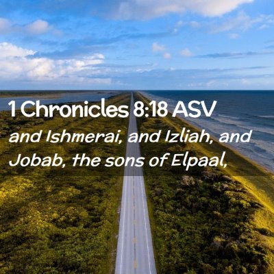 Picture 02 - 1 Chronicles 8:18 ASV - and Ishmerai, and Izliah, and Jobab, the sons of - Bible Verse Picture
