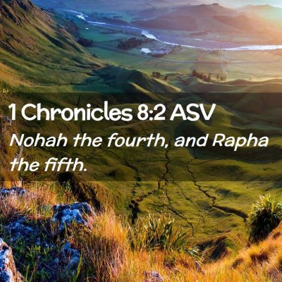 Picture 02 - 1 Chronicles 8:2 ASV - Nohah the fourth, and Rapha the - Bible Verse Picture