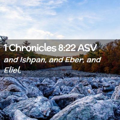 Picture 02 - 1 Chronicles 8:22 ASV - and Ishpan, and Eber, and - Bible Verse Picture