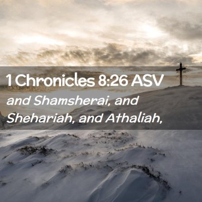 Picture 02 - 1 Chronicles 8:26 ASV - and Shamsherai, and Shehariah, and - Bible Verse Picture