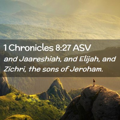 Picture 02 - 1 Chronicles 8:27 ASV - and Jaareshiah, and Elijah, and Zichri, the sons - Bible Verse Picture