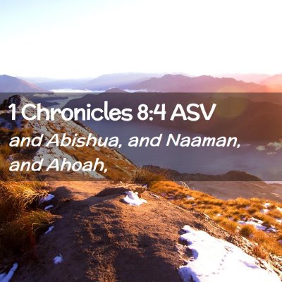 Picture 02 - 1 Chronicles 8:4 ASV - and Abishua, and Naaman, and - Bible Verse Picture