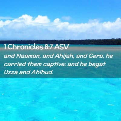 Picture 02 - 1 Chronicles 8:7 ASV - and Naaman, and Ahijah, and Gera, he carried them - Bible Verse Picture