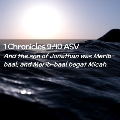 Picture 02 - 1 Chronicles 9:40 ASV - And the son of Jonathan was Merib-baal; and - Bible Verse Picture