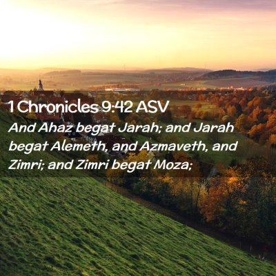 Picture 02 - 1 Chronicles 9:42 ASV - And Ahaz begat Jarah; and Jarah begat Alemeth, - Bible Verse Picture