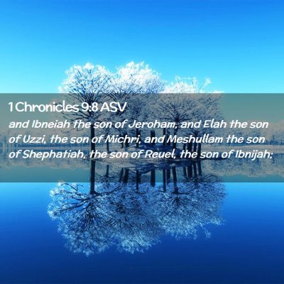 Picture 02 - 1 Chronicles 9:8 ASV - and Ibneiah the son of Jeroham, and Elah the son - Bible Verse Picture