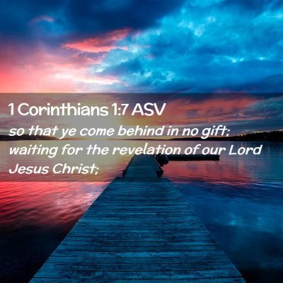Picture 02 - 1 Corinthians 1:7 ASV - so that ye come behind in no gift; waiting for - Bible Verse Picture
