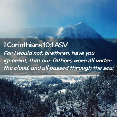 Picture 02 - 1 Corinthians 10:1 ASV - For I would not, brethren, have you ignorant, - Bible Verse Picture