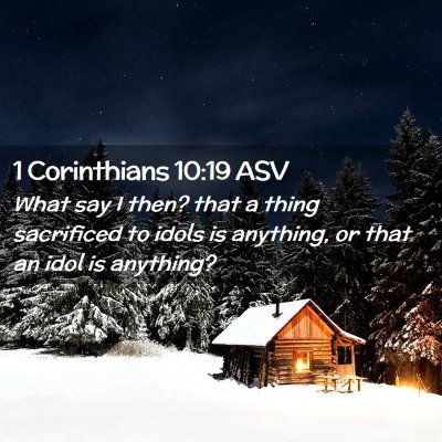 Picture 02 - 1 Corinthians 10:19 ASV - What say I then? that a thing sacrificed to idols - Bible Verse Picture