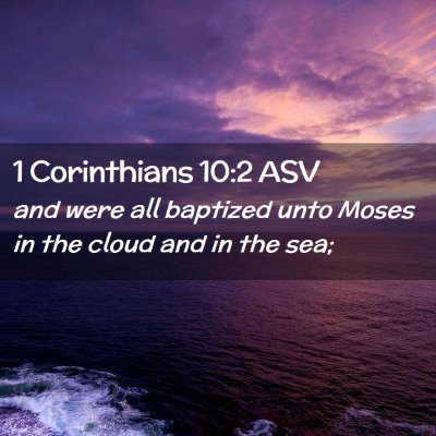 Picture 02 - 1 Corinthians 10:2 ASV - and were all baptized unto Moses in the cloud and - Bible Verse Picture