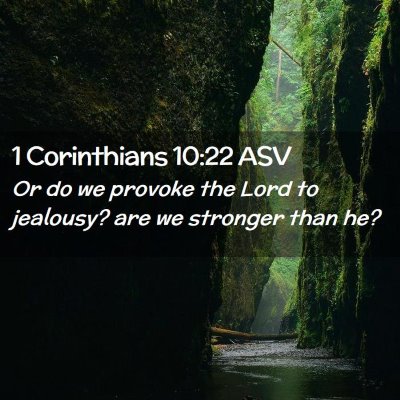 Picture 02 - 1 Corinthians 10:22 ASV - Or do we provoke the Lord to jealousy? are we - Bible Verse Picture