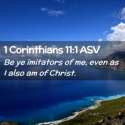 Picture 02 - 1 Corinthians 11:1 ASV - Be ye imitators of me, even as I also am of - Bible Verse Picture