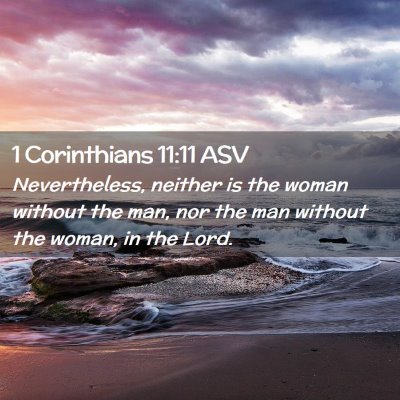 Picture 02 - 1 Corinthians 11:11 ASV - Nevertheless, neither is the woman without the - Bible Verse Picture