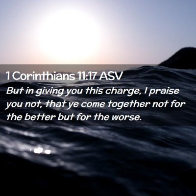 Picture 02 - 1 Corinthians 11:17 ASV - But in giving you this charge, I praise you not, - Bible Verse Picture
