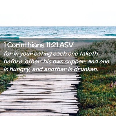 Picture 02 - 1 Corinthians 11:21 ASV - for in your eating each one taketh before `other' - Bible Verse Picture