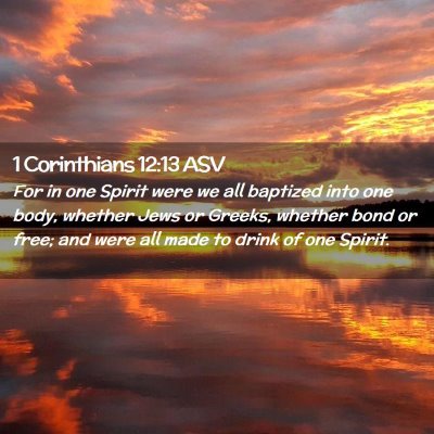 Picture 02 - 1 Corinthians 12:13 ASV - For in one Spirit were we all baptized into one - Bible Verse Picture