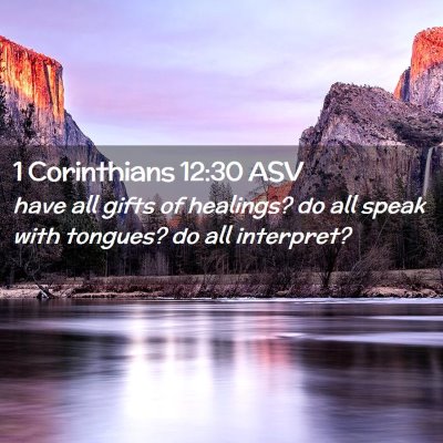 Picture 02 - 1 Corinthians 12:30 ASV - have all gifts of healings? do all speak with - Bible Verse Picture