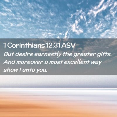 Picture 02 - 1 Corinthians 12:31 ASV - But desire earnestly the greater gifts. And - Bible Verse Picture