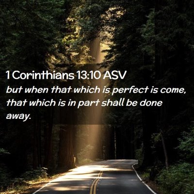 Picture 02 - 1 Corinthians 13:10 ASV - but when that which is perfect is come, that - Bible Verse Picture