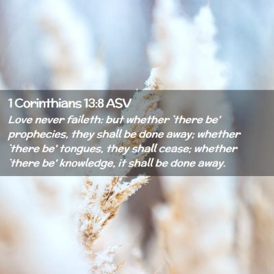 Picture 02 - 1 Corinthians 13:8 ASV - Love never faileth: but whether `there be' - Bible Verse Picture