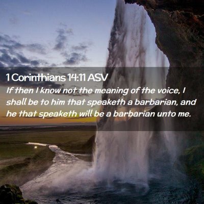 Picture 02 - 1 Corinthians 14:11 ASV - If then I know not the meaning of the voice, I - Bible Verse Picture