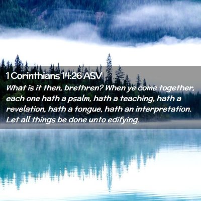 Picture 02 - 1 Corinthians 14:26 ASV - What is it then, brethren? When ye come together, - Bible Verse Picture