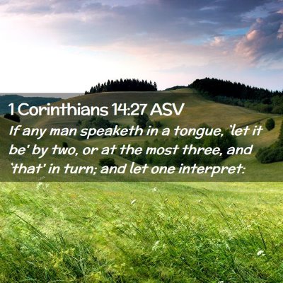 Picture 02 - 1 Corinthians 14:27 ASV - If any man speaketh in a tongue, `let it be' by - Bible Verse Picture