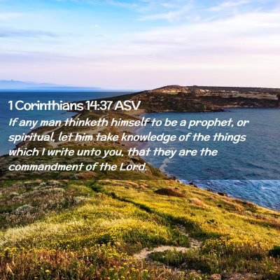 Picture 02 - 1 Corinthians 14:37 ASV - If any man thinketh himself to be a prophet, or - Bible Verse Picture