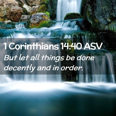 Picture 02 - 1 Corinthians 14:40 ASV - But let all things be done decently and in - Bible Verse Picture