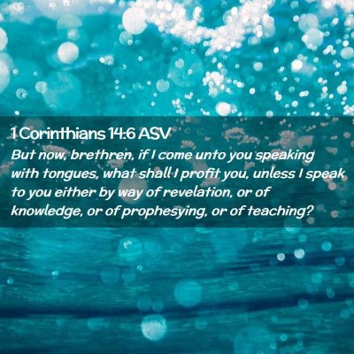 Picture 02 - 1 Corinthians 14:6 ASV - But now, brethren, if I come unto you speaking - Bible Verse Picture