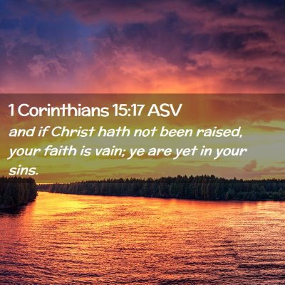 Picture 02 - 1 Corinthians 15:17 ASV - and if Christ hath not been raised, your faith is - Bible Verse Picture