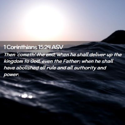 Picture 02 - 1 Corinthians 15:24 ASV - Then `cometh' the end, when he shall deliver up - Bible Verse Picture