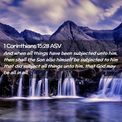 Picture 02 - 1 Corinthians 15:28 ASV - And when all things have been subjected unto him, - Bible Verse Picture
