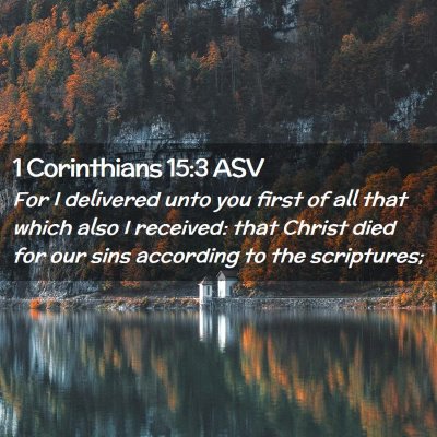 Picture 02 - 1 Corinthians 15:3 ASV - For I delivered unto you first of all that which - Bible Verse Picture