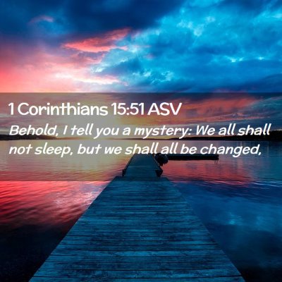 Picture 02 - 1 Corinthians 15:51 ASV - Behold, I tell you a mystery: We all shall not - Bible Verse Picture
