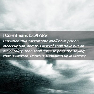 Picture 02 - 1 Corinthians 15:54 ASV - But when this corruptible shall have put on - Bible Verse Picture