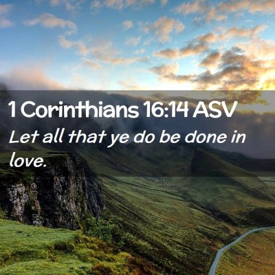 Picture 02 - 1 Corinthians 16:14 ASV - Let all that ye do be done in - Bible Verse Picture