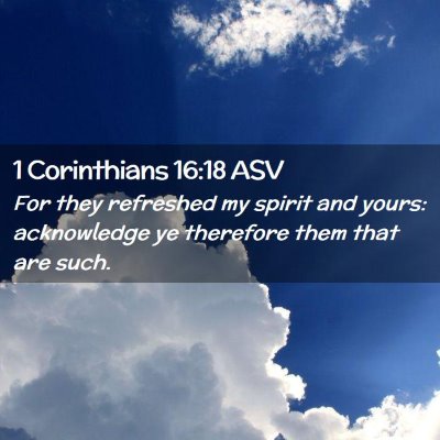 Picture 02 - 1 Corinthians 16:18 ASV - For they refreshed my spirit and yours: - Bible Verse Picture