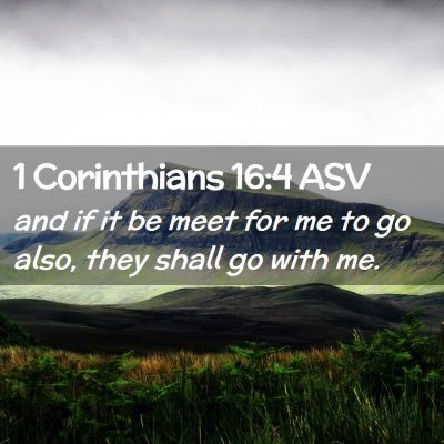 Picture 02 - 1 Corinthians 16:4 ASV - and if it be meet for me to go also, they shall - Bible Verse Picture
