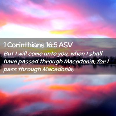 Picture 02 - 1 Corinthians 16:5 ASV - But I will come unto you, when I shall have - Bible Verse Picture