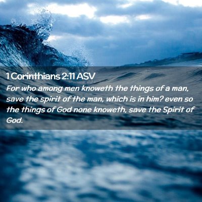Picture 02 - 1 Corinthians 2:11 ASV - For who among men knoweth the things of a man, - Bible Verse Picture