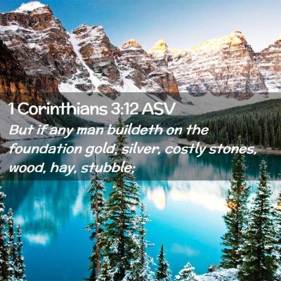 Picture 02 - 1 Corinthians 3:12 ASV - But if any man buildeth on the foundation gold, - Bible Verse Picture