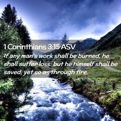 Picture 02 - 1 Corinthians 3:15 ASV - If any man's work shall be burned, he shall - Bible Verse Picture