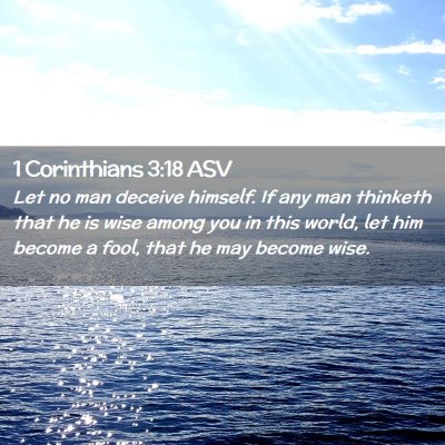 Picture 02 - 1 Corinthians 3:18 ASV - Let no man deceive himself. If any man thinketh - Bible Verse Picture