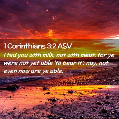 Picture 02 - 1 Corinthians 3:2 ASV - I fed you with milk, not with meat; for ye were - Bible Verse Picture