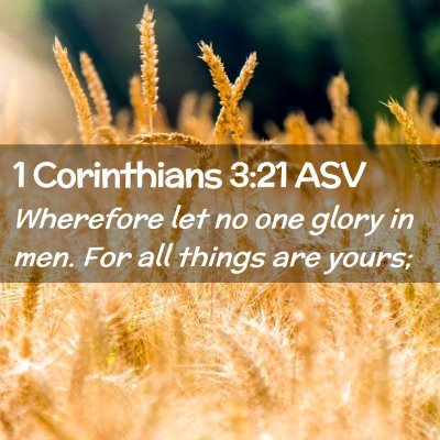 Picture 02 - 1 Corinthians 3:21 ASV - Wherefore let no one glory in men. For all things - Bible Verse Picture