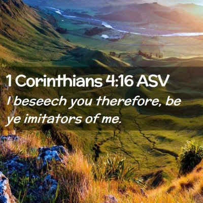 Picture 02 - 1 Corinthians 4:16 ASV - I beseech you therefore, be ye imitators of - Bible Verse Picture