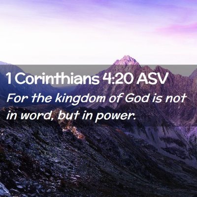 Picture 02 - 1 Corinthians 4:20 ASV - For the kingdom of God is not in word, but in - Bible Verse Picture