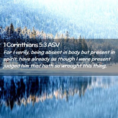 Picture 02 - 1 Corinthians 5:3 ASV - For I verily, being absent in body but present in - Bible Verse Picture