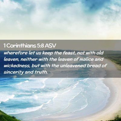 Picture 02 - 1 Corinthians 5:8 ASV - wherefore let us keep the feast, not with old - Bible Verse Picture